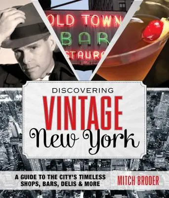 Entdecke das alte New York: Ein Führer zu den zeitlosen Geschäften, Bars, Delikatessenläden und mehr in der Stadt - Discovering Vintage New York: A Guide to the City's Timeless Shops, Bars, Delis & More