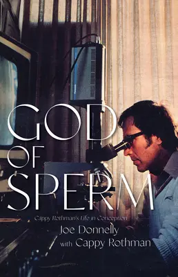 Gott des Spermas: Cappy Rothmans Leben in der Empfängnis - God of Sperm: Cappy Rothman's Life in Conception