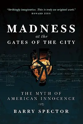 Wahnsinn an den Toren der Stadt Der Mythos der amerikanischen Unschuld - MADNESS AT THE GATES OF THE CITY The Myth of American Innocence