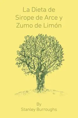 La Dieta de Sirope de Arce y Zumo de Limon (Der Meister-Reiniger, spanische Ausgabe) - La Dieta de Sirope de Arce y Zumo de Limon (The Master Cleanser, Spanish Edition)