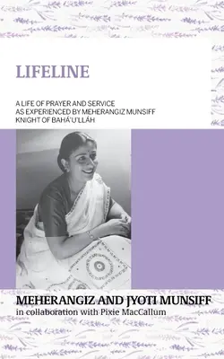 LIFELINE Ein Leben in Gebet und Dienst, wie es Meherangiz Munsiff, Ritter von Bah'u'llh, erlebt hat - LIFELINE A life of prayer and service as experienced by Meherangiz Munsiff, Knight of Bah'u'llh