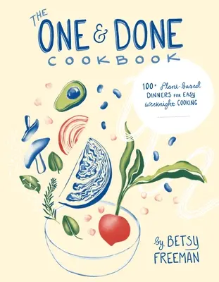 Das One & Done Kochbuch: 87+ pflanzliche Gerichte für die einfache Küche unter der Woche - The One & Done Cookbook: 87+ Plant-Based Dinners for Easy Weeknight Cooking