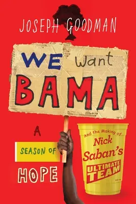 Wir wollen Bama: Eine Saison der Hoffnung und die Entstehung von Nick Sabans Spitzenteam - We Want Bama: A Season of Hope and the Making of Nick Saban's Ultimate Team