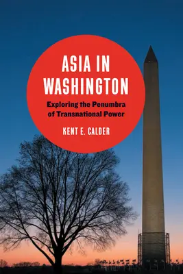 Asien in Washington: Die Erkundung des Halbschattens der transnationalen Macht - Asia in Washington: Exploring the Penumbra of Transnational Power