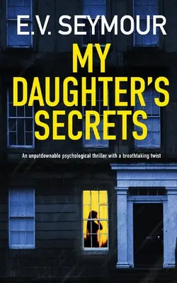 MY DAUGHTER'S SECRETS ein unaufhaltsamer Psychothriller mit einer atemberaubenden Wendung - MY DAUGHTER'S SECRETS an unputdownable psychological thriller with a breathtaking twist