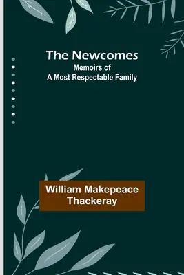 Die Newcomes: Memoiren einer höchst respektablen Familie - The Newcomes: Memoirs of a Most Respectable Family
