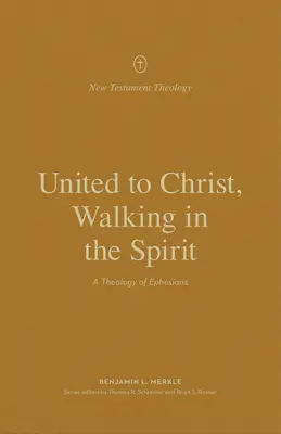 Mit Christus verbunden, im Geist wandeln: Eine Theologie des Epheserbriefes - United to Christ, Walking in the Spirit: A Theology of Ephesians