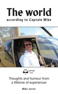 Die Welt nach Captain Mike: Gedanken und Humor aus einem Leben voller Erfahrungen - The world according to Captain Mike: Thoughts and humour from a lifetime of experiences