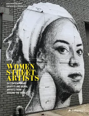 Straßenkünstlerinnen: 24 zeitgenössische Graffiti- und Wandmalerinnen aus der ganzen Welt - Women Street Artists: 24 Contemporary Graffiti and Mural Artists from Around the World