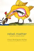 rebel matter: Gedichte 2000-2021 - rebel matter: poems 2000-2021