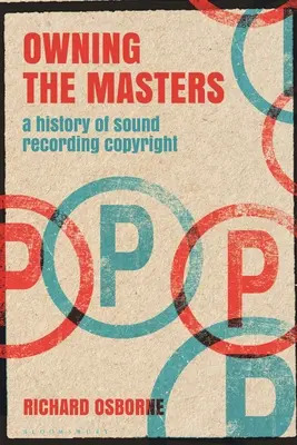 Der Besitz der Meister: Eine Geschichte des Urheberrechts für Tonaufnahmen - Owning the Masters: A History of Sound Recording Copyright