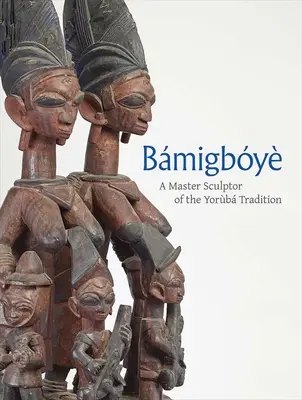 Bamigboye: Ein Meister der Bildhauerkunst in der Yoruba-Tradition - Bamigboye: A Master Sculptor of the Yoruba Tradition