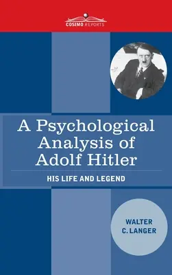 Eine psychologische Analyse von Adolf Hitler: Sein Leben und seine Legende - A Psychological Analysis of Adolf Hitler: His Life and Legend