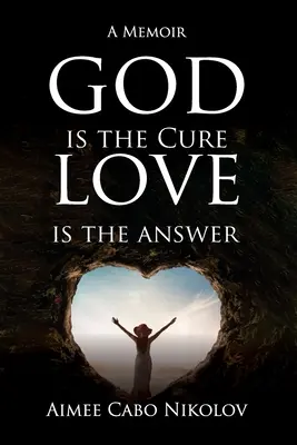 Gott ist das Heilmittel, Liebe ist die Antwort: Ein Memoir - God is the Cure, Love is the Answer: A Memoir