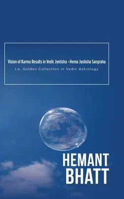 Vision der Karma-Ergebnisse im vedischen Jyotisha -Hema Jyotisha Sangraha: d.h. die Goldene Sammlung in der vedischen Astrologie - Vision of Karma Results in Vedic Jyotisha -Hema Jyotisha Sangraha: i.e. Golden Collection in Vedic Astrology