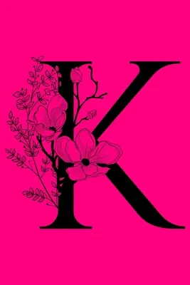 K: Monogramm Anfangsbuchstabe Notizbuch: Customized Monogrammed Geschenk Journal zu schreiben in - K: Monogram Initial Letter Notebook: Customized Monogrammed Gift Journal To Write In