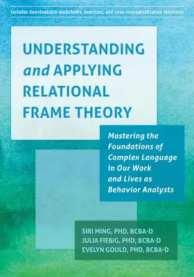 Relationale Rahmentheorie verstehen und anwenden: Die Beherrschung der Grundlagen komplexer Sprache in unserer Arbeit und unserem Leben als Verhaltensanalytiker - Understanding and Applying Relational Frame Theory: Mastering the Foundations of Complex Language in Our Work and Lives as Behavior Analysts