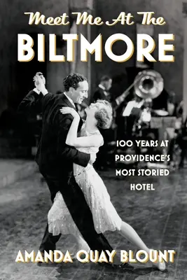 Treffen Sie mich im Biltmore: 100 Jahre in Providence's geschichtsträchtigstem Hotel - Meet Me at the Biltmore: 100 Years at Providence's Most Storied Hotel