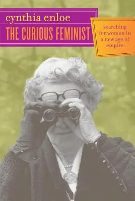 Die neugierige Feministin: Auf der Suche nach Frauen in einem neuen Zeitalter des Empire - The Curious Feminist: Searching for Women in a New Age of Empire