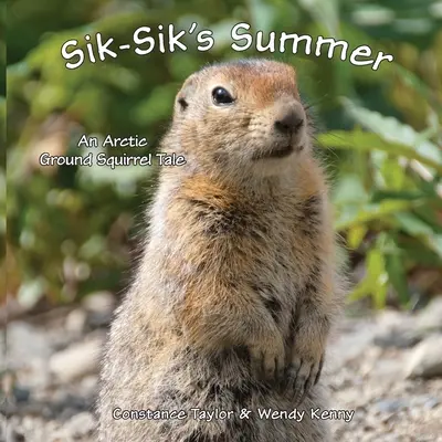Sik-Siks Sommer: Eine arktische Erdhörnchen-Geschichte - Sik-Sik's Summer: An Arctic Ground Squirrel Tale
