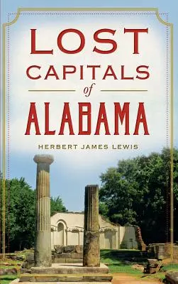 Verlorene Hauptstädte von Alabama - Lost Capitals of Alabama