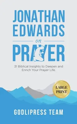 Jonathan Edwards über das Gebet: 31 biblische Einsichten zur Vertiefung und Bereicherung Ihres Gebetslebens (LARGE PRINT) - Jonathan Edwards on Prayer: 31 Biblical Insights to Deepen and Enrich Your Prayer Life (LARGE PRINT)