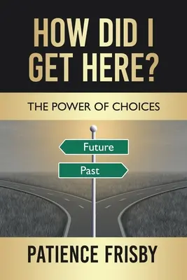 Wie bin ich hierher gekommen? Die Macht der Entscheidungen - How Did I Get Here?: The Power of Choices
