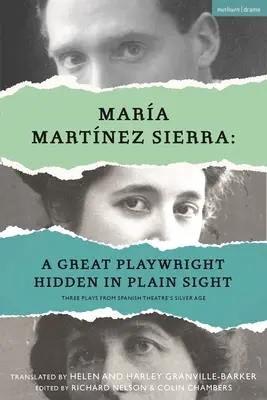 Mara Martnez Sierra: Eine große Dramatikerin, verborgen im Verborgenen: Drei Stücke aus dem silbernen Zeitalter des spanischen Theaters - Mara Martnez Sierra: A Great Playwright Hidden in Plain Sight: Three Plays from Spanish Theatre's Silver Age