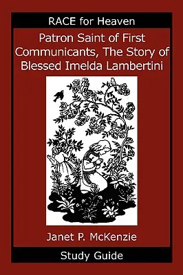 Schutzpatronin der Erstkommunikanten, die Geschichte der seligen Imelda Lambertini Studienführer - Patron Saint of First Communicants, the Story of Blessed Imelda Lambertini Study Guide