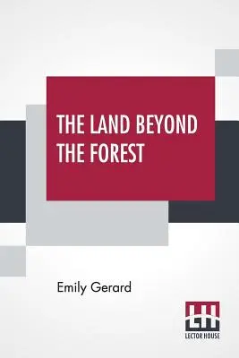Das Land jenseits des Waldes: Fakten, Zahlen und Fantasien aus Transsylvanien - The Land Beyond The Forest: Facts, Figures, And Fancies From Transylvania