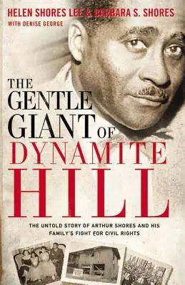 Der sanfte Riese von Dynamite Hill: Die unerzählte Geschichte von Arthur Shores und dem Kampf seiner Familie für die Bürgerrechte - The Gentle Giant of Dynamite Hill: The Untold Story of Arthur Shores and His Family's Fight for Civil Rights