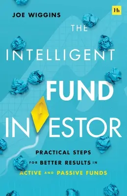 Der intelligente Fondsanleger: Praktische Schritte für bessere Ergebnisse bei aktiven und passiven Fonds - The Intelligent Fund Investor: Practical Steps for Better Results in Active and Passive Funds