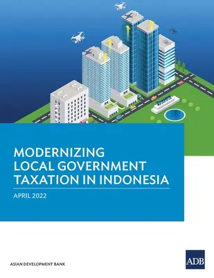 Modernisierung der Besteuerung der lokalen Gebietskörperschaften in Indonesien - Modernizing Local Government Taxation in Indonesia