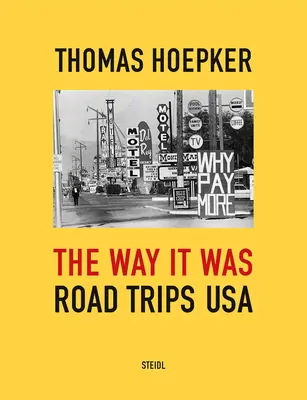 Thomas Hoepker: So wie es war: Road Trips USA - Thomas Hoepker: The Way It Was: Road Trips USA