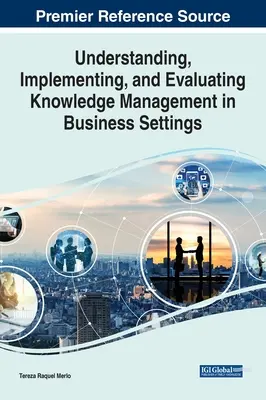 Wissensmanagement in Unternehmen verstehen, implementieren und evaluieren - Understanding, Implementing, and Evaluating Knowledge Management in Business Settings