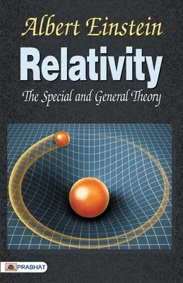 Die spezielle und allgemeine Relativitätstheorie - Relativity the Special General Theory
