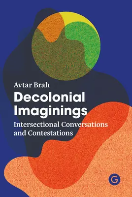 Dekoloniale Imaginationen: Intersektionale Konversationen und Anfechtungen - Decolonial Imaginings: Intersectional Conversations and Contestations