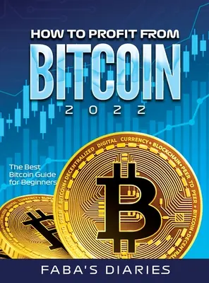 Wie man von Bitcoin profitiert 2022: Der beste Bitcoin-Leitfaden für Einsteiger - How to Profit from Bitcoin 2022: The Best Bitcoin Guide for Beginners