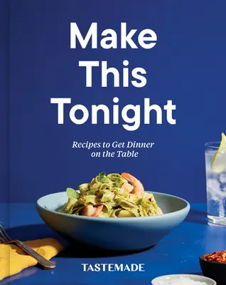 Mach das heute Abend: Rezepte, die das Abendessen auf den Tisch bringen: Ein Kochbuch - Make This Tonight: Recipes to Get Dinner on the Table: A Cookbook