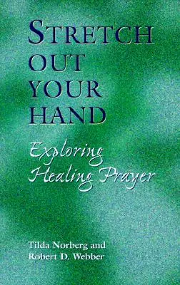 Streck deine Hand aus: Das heilende Gebet erforschen - Stretch Out Your Hand: Exploring Healing Prayer