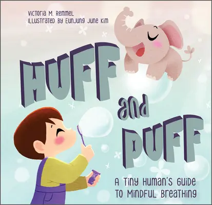 Huff und Puff: Der Leitfaden für achtsames Atmen eines winzigen Menschen - Huff and Puff: A Tiny Human's Guide to Mindful Breathing