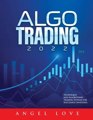 Algo Trading 2022: Techniken und Algorithmische Handelssysteme für erfolgreiches Investieren - Algo Trading 2022: Techniques and Algorithmic Trading Systems for Successful Investing