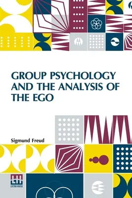 Gruppenpsychologie und die Analyse des Ichs: Autorisierte Übersetzung von James Strachey, herausgegeben von Ernest Jones - Group Psychology And The Analysis Of The Ego: Authorized Translation By James Strachey Edited By Ernest Jones