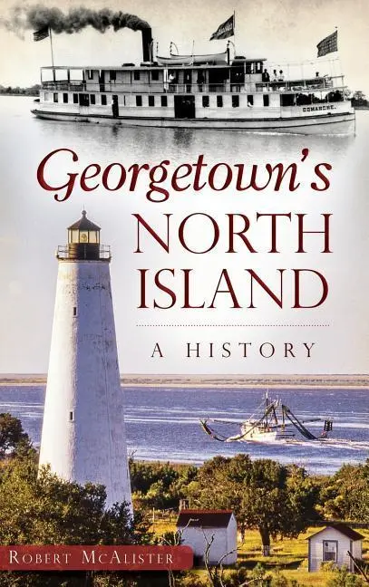 Die Nordinsel von Georgetown: Eine Geschichte - Georgetown's North Island: A History