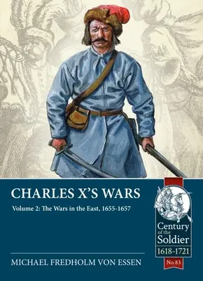 Die Kriege von Karl X.: Band 2 - Die Kriege im Osten, 1655-1657 - Charles X's Wars: Volume 2 - The Wars in the East, 1655-1657