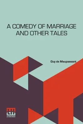 A Comedy Of Marriage And Other Tales: Musotte, The Lancer's Wife And Other Tales (Eine Ehekomödie und andere Geschichten) - A Comedy Of Marriage And Other Tales: Musotte, The Lancer's Wife And Other Tales