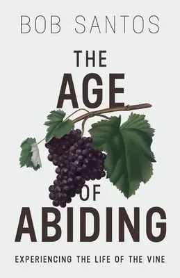 Das Zeitalter des Bleibens: Das Leben des Weinstocks erfahren - The Age of Abiding: Experiencing the Life of the Vine