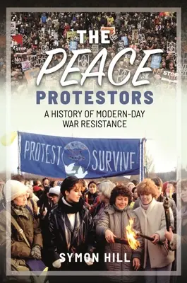 Die Friedensdemonstranten: Eine Geschichte des modernen Kriegswiderstandes - The Peace Protestors: A History of Modern-Day War Resistance
