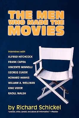 The Men Who Made the Movies: Interviews mit Frank Capra, George Cukor, Howard Hawks, Alfred Hitchcock, Vincente Minnelli, King Vidor, Raoul Walsh, - The Men Who Made the Movies: Interviews with Frank Capra, George Cukor, Howard Hawks, Alfred Hitchcock, Vincente Minnelli, King Vidor, Raoul Walsh,