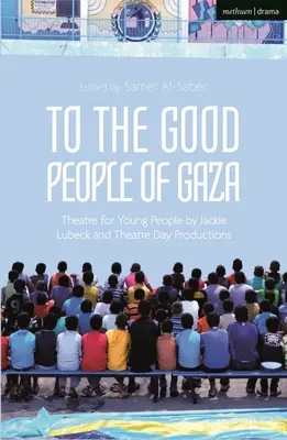 An die guten Menschen von Gaza: Theater für junge Leute von Jackie Lubeck und Theatre Day Productions - To the Good People of Gaza: Theatre for Young People by Jackie Lubeck and Theatre Day Productions